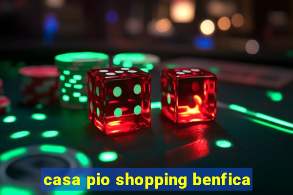 casa pio shopping benfica